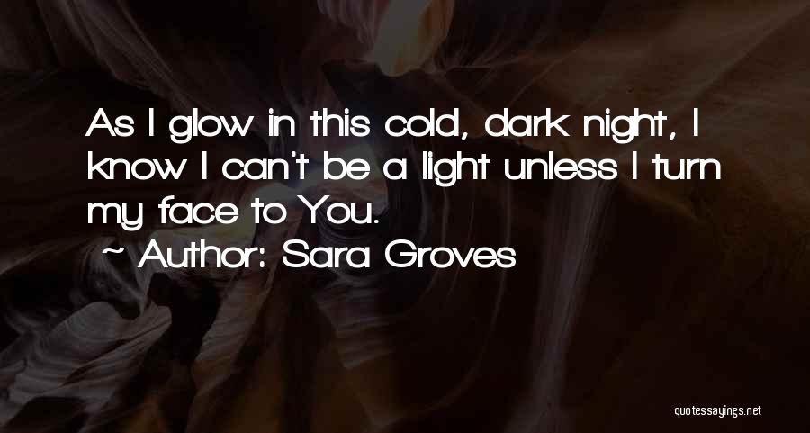 Night Glow Quotes By Sara Groves
