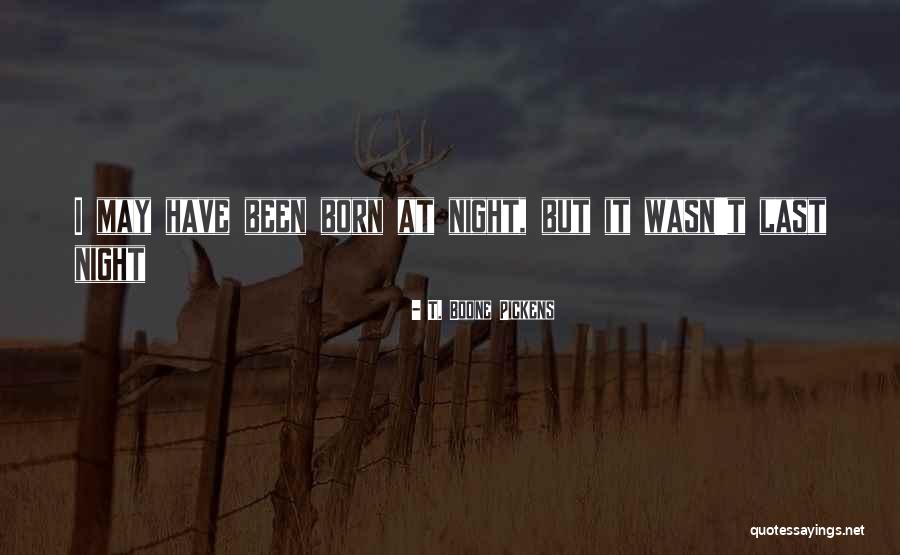 Night It Quotes By T. Boone Pickens Night It Quotes By T. Boone Pickens