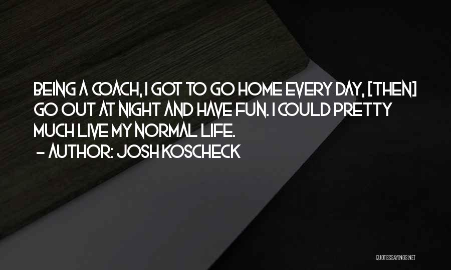Night Out Fun Quotes By Josh Koscheck