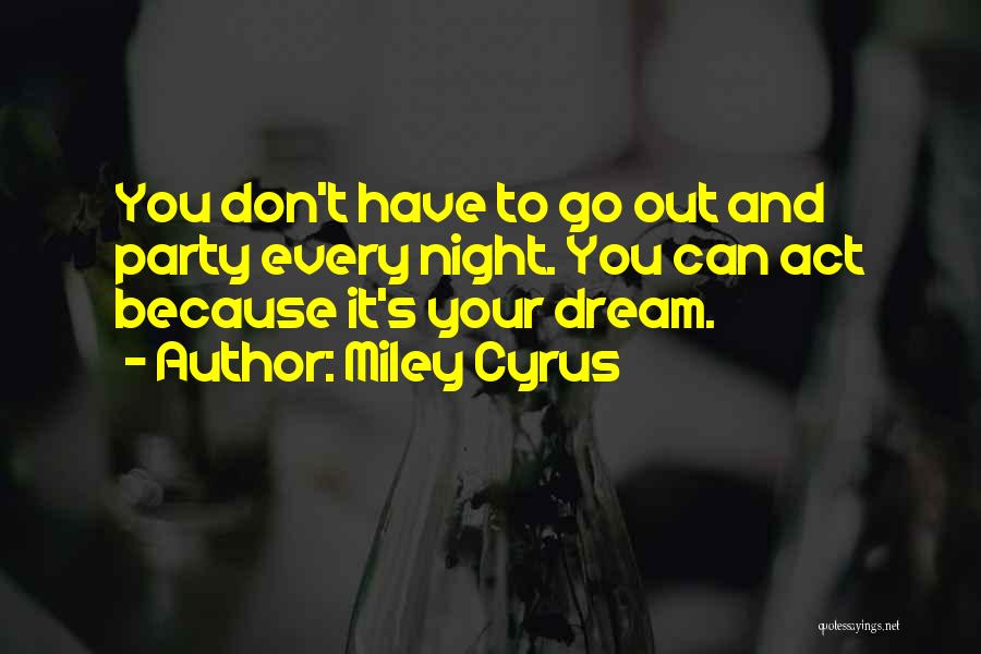 Night Out Party Quotes By Miley Cyrus