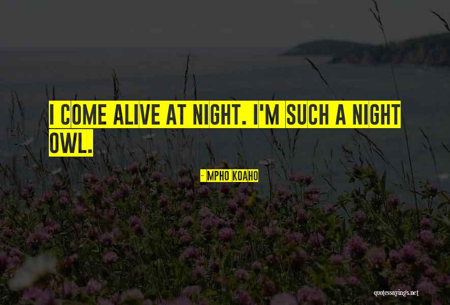 Night Owl Quotes By Mpho Koaho