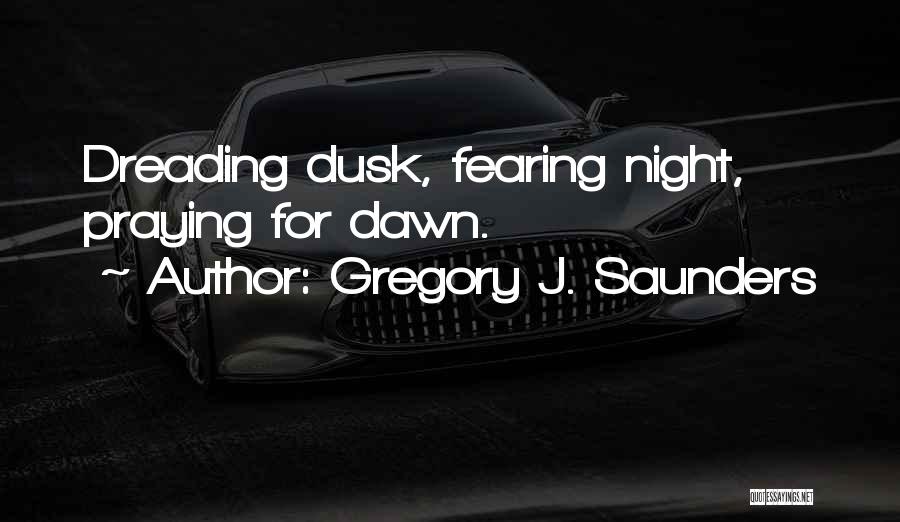 Night Praying Quotes By Gregory J. Saunders