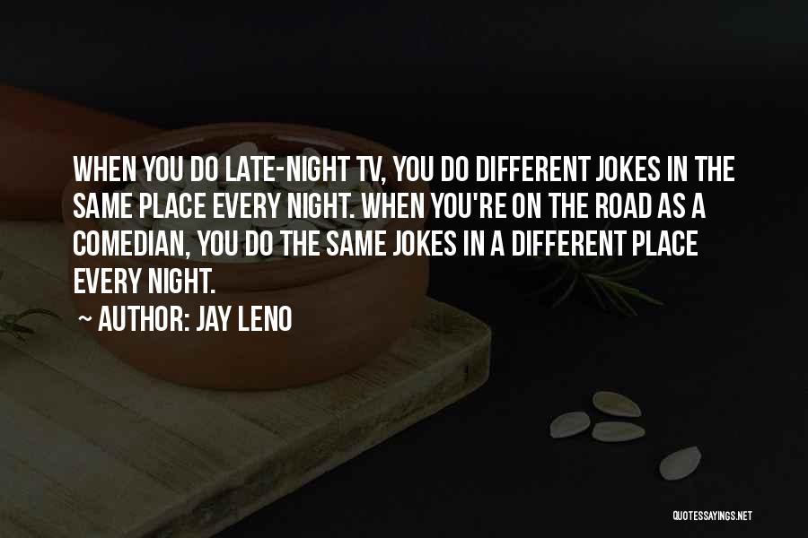 Night Road Quotes By Jay Leno
