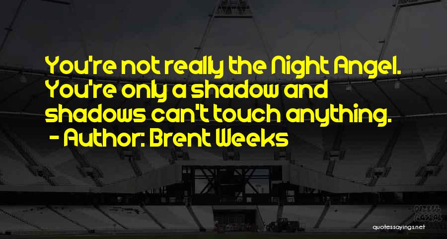 Night Shadow Quotes By Brent Weeks