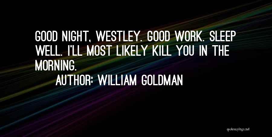 Night Sleep Well Quotes By William Goldman