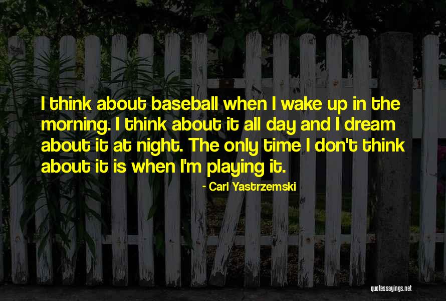 Night Time Dream Quotes By Carl Yastrzemski Night Time Dream Quotes By Carl Yastrzemski
