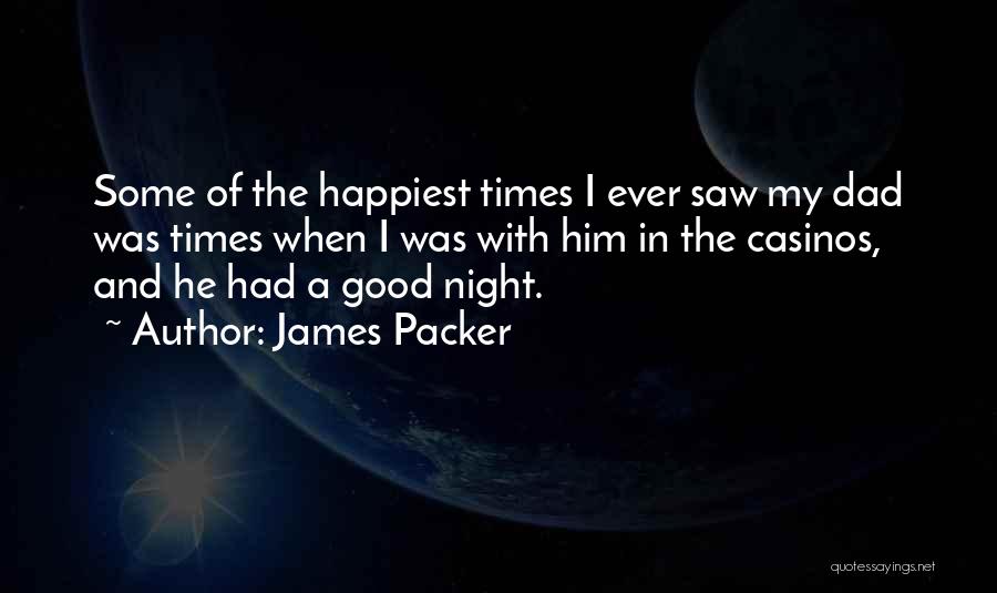 Night Times Quotes By James Packer
