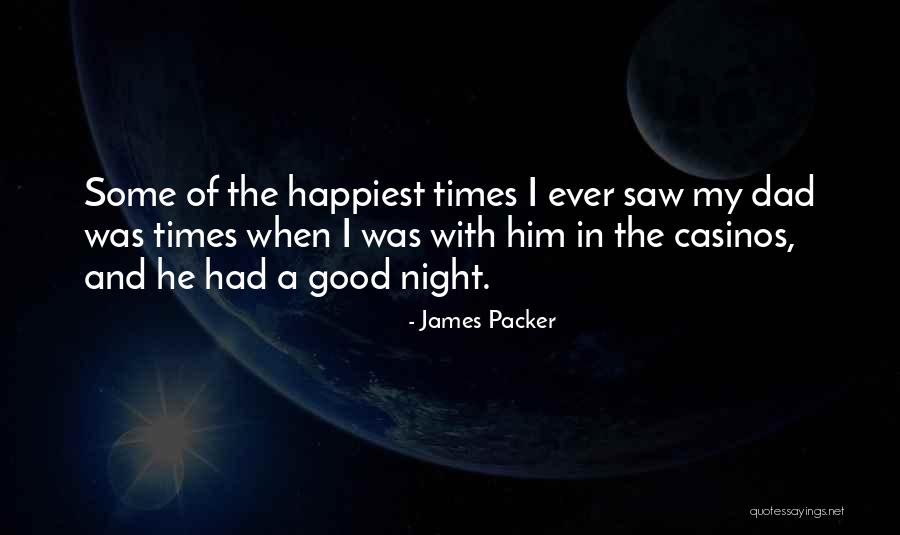 Night Times Quotes By James Packer