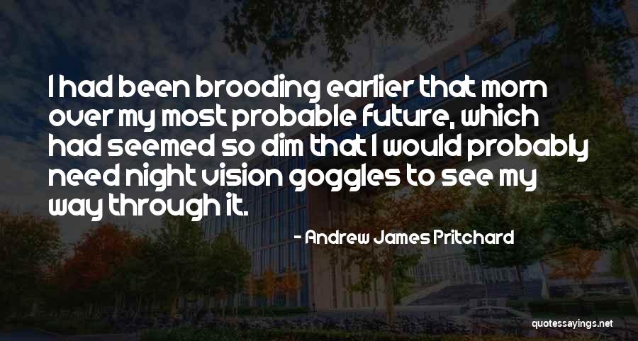Night Vision Goggles Quotes By Andrew James Pritchard Night Vision Goggles Quotes By Andrew James Pritchard