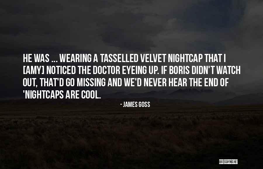 Nightcaps Quotes By James Goss Nightcaps Quotes By James Goss