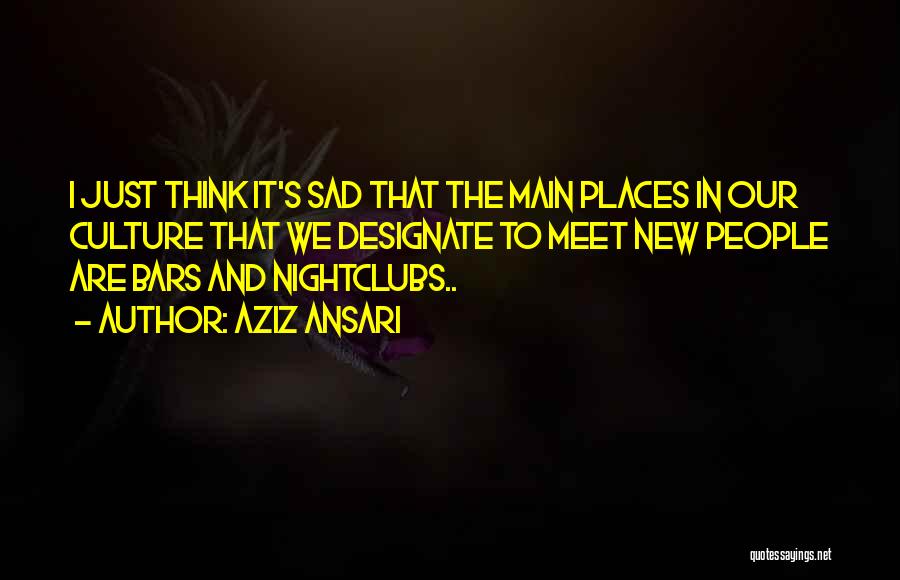 Nightclubs Quotes By Aziz Ansari