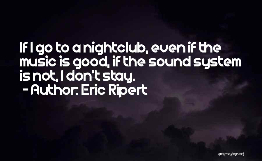 Nightclubs Quotes By Eric Ripert