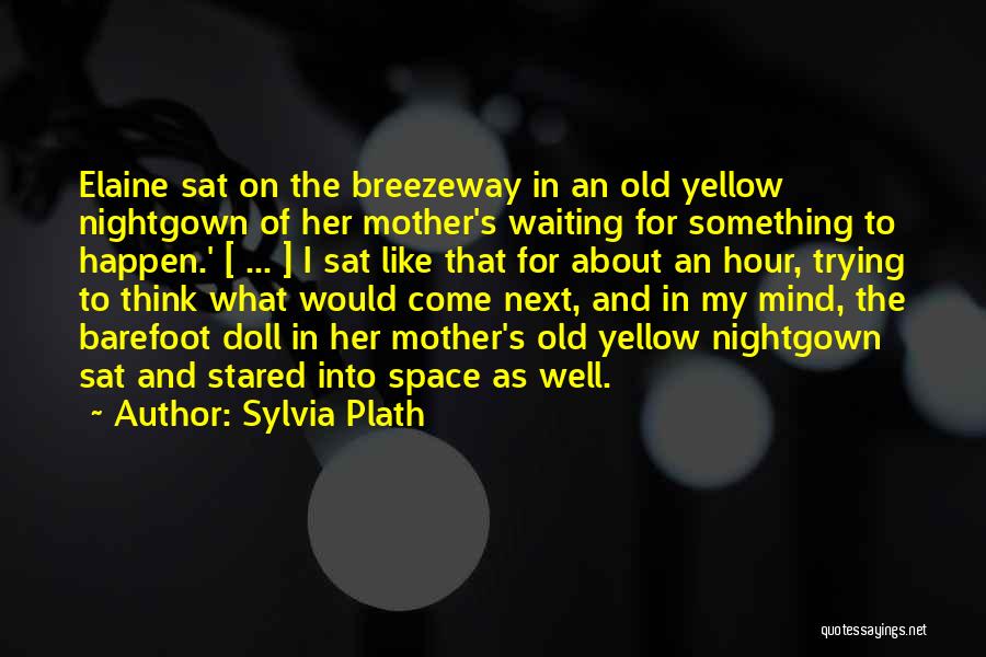 Nightgown Quotes By Sylvia Plath