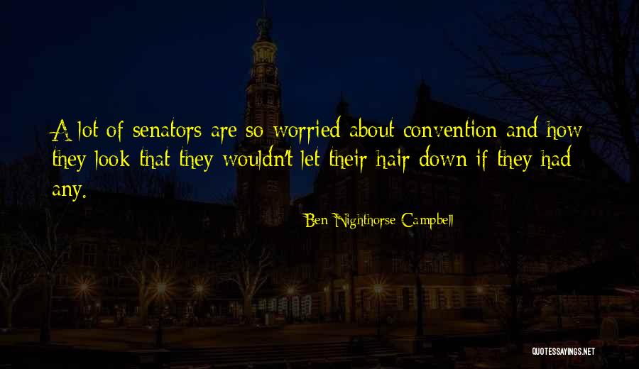 Nighthorse Campbell Quotes By Ben Nighthorse Campbell Nighthorse Campbell Quotes By Ben Nighthorse Campbell