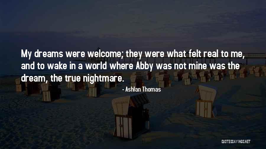 Nightmare Come True Quotes By Ashlan Thomas Nightmare Come True Quotes By Ashlan Thomas