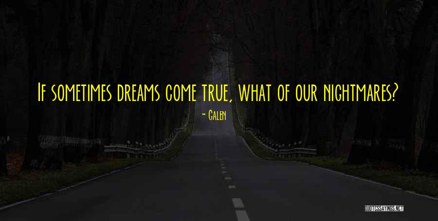 Nightmare Come True Quotes By Galen Nightmare Come True Quotes By Galen