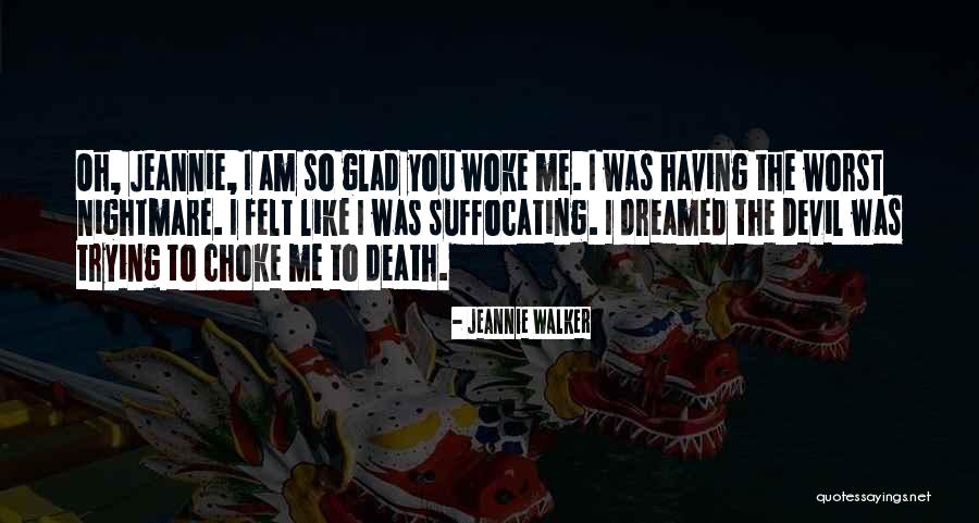 Nightmare Come True Quotes By Jeannie Walker Nightmare Come True Quotes By Jeannie Walker