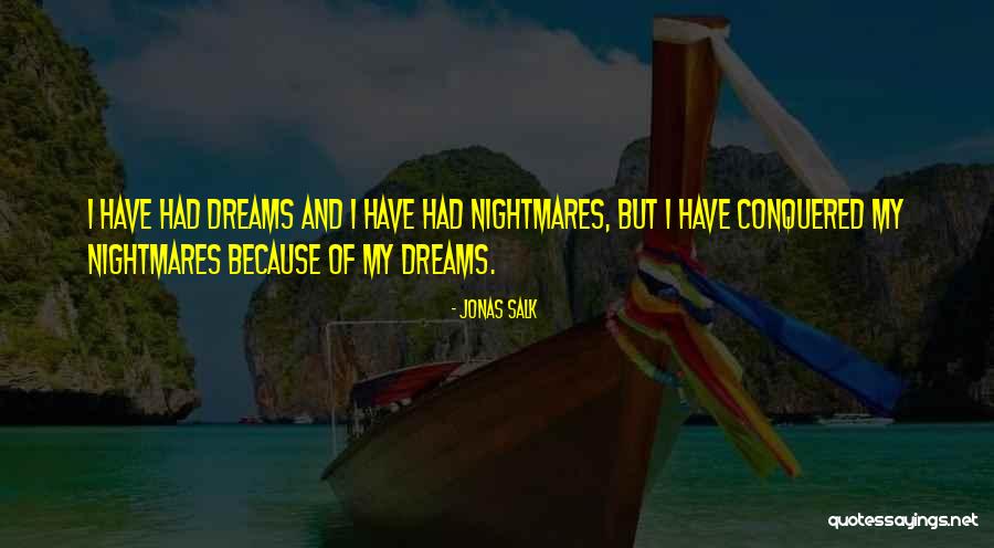 Nightmares And Dreams Quotes By Jonas Salk Nightmares And Dreams Quotes By Jonas Salk