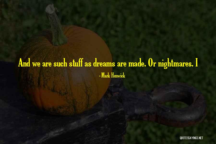 Nightmares And Dreams Quotes By Mark Henwick Nightmares And Dreams Quotes By Mark Henwick