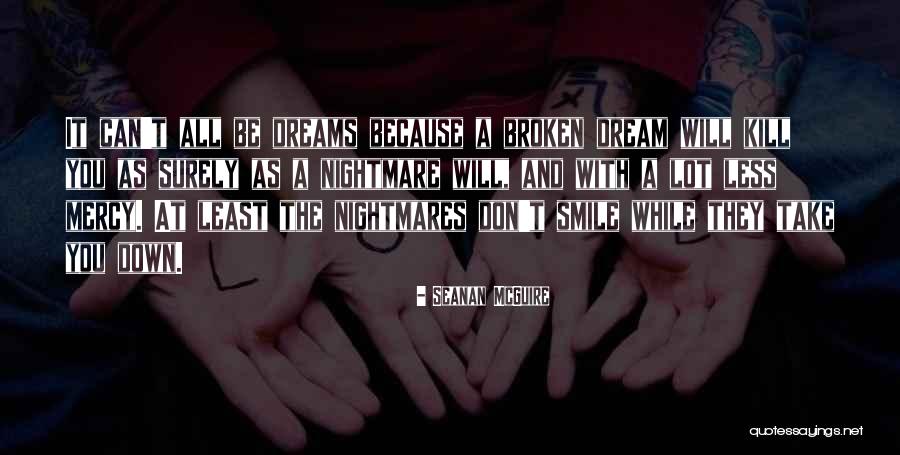 Nightmares And Dreams Quotes By Seanan McGuire Nightmares And Dreams Quotes By Seanan McGuire