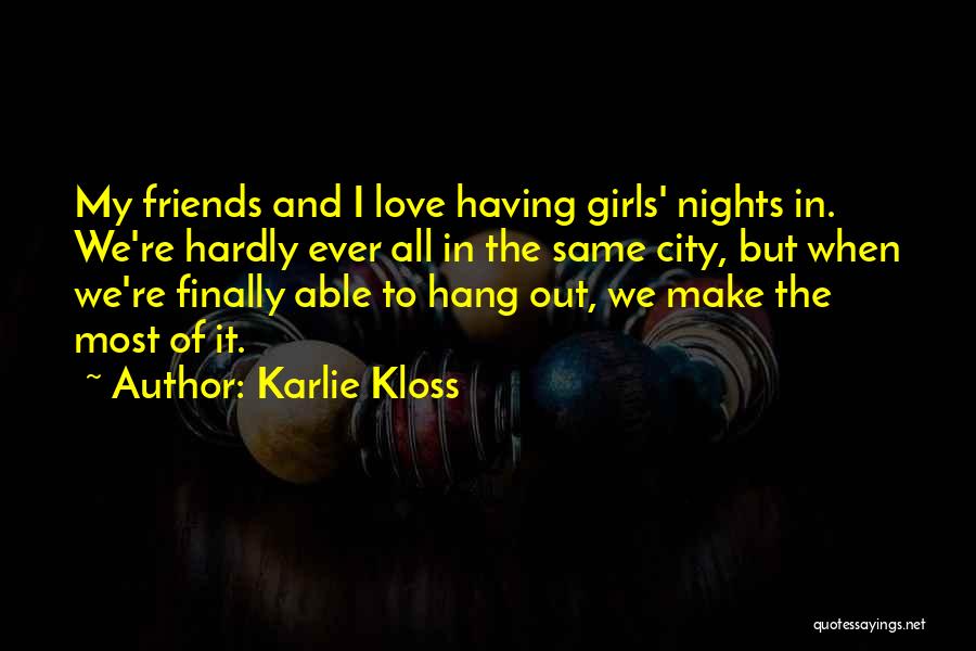 Nights Out With Friends Quotes By Karlie Kloss