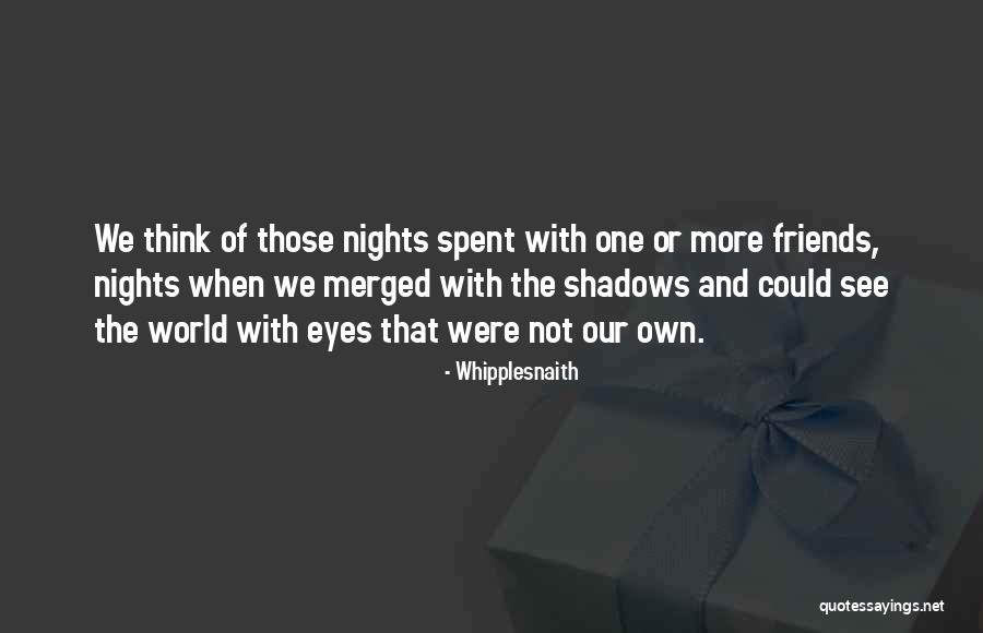 Nights With Friends Quotes By Whipplesnaith Nights With Friends Quotes By Whipplesnaith