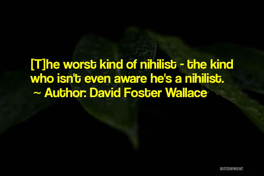 Nihilist Quotes By David Foster Wallace