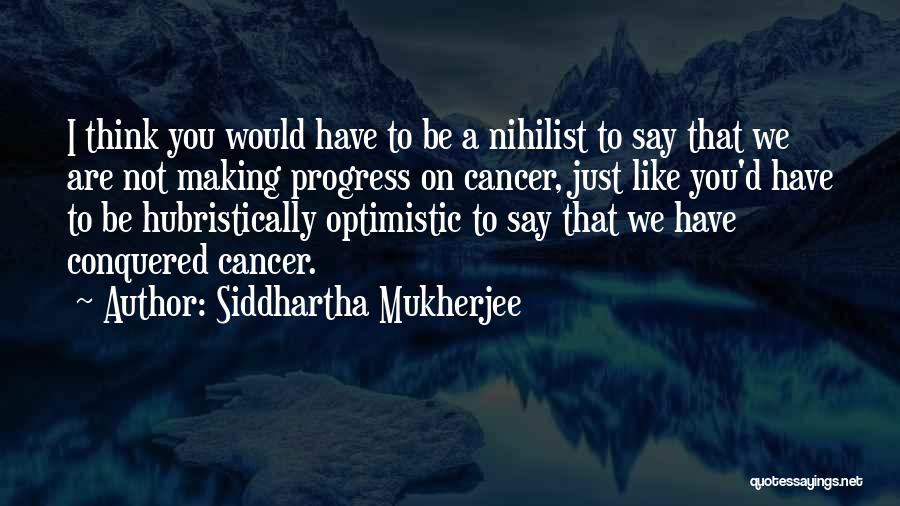 Nihilist Quotes By Siddhartha Mukherjee