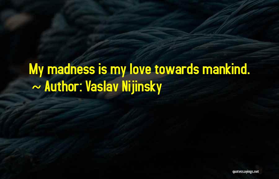 Nijinsky Quotes By Vaslav Nijinsky