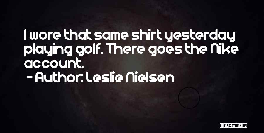 Nike Quotes By Leslie Nielsen