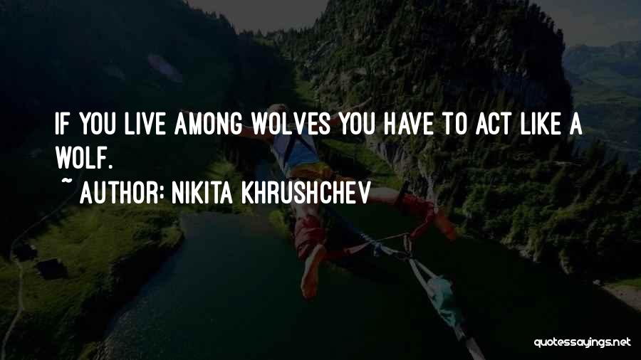 Nikita Quotes By Nikita Khrushchev