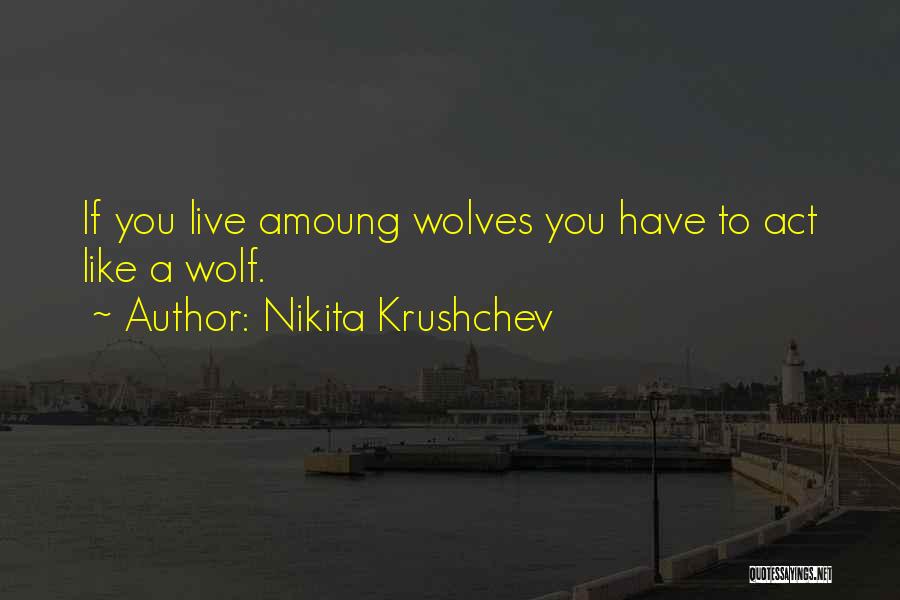 Nikita Quotes By Nikita Krushchev