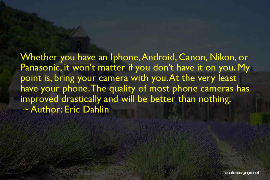 Nikon Cameras Quotes By Eric Dahlin