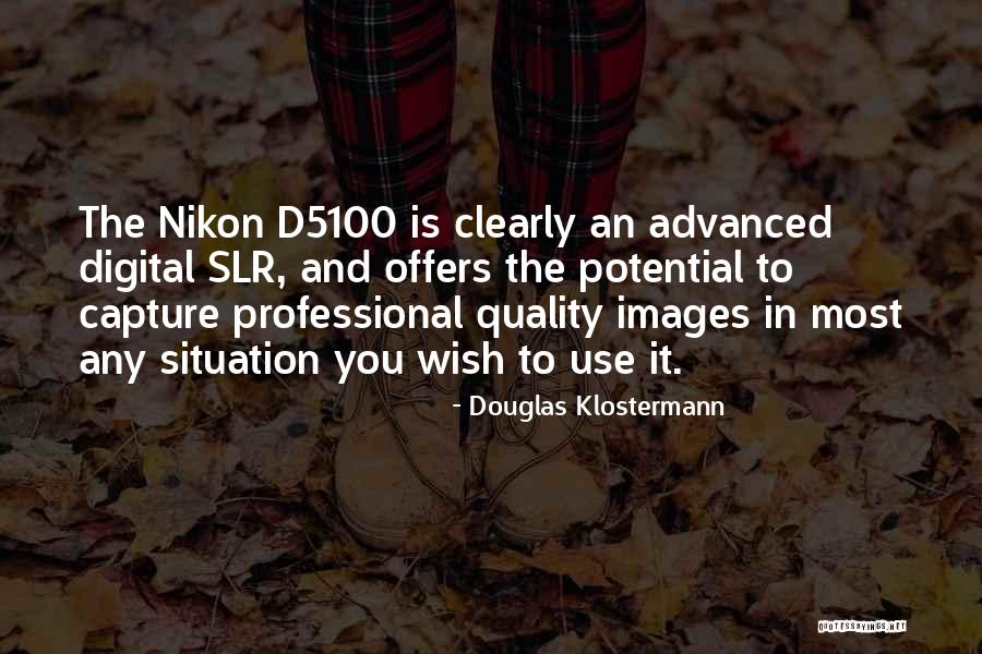 Nikon D5100 Quotes By Douglas Klostermann Nikon D5100 Quotes By Douglas Klostermann