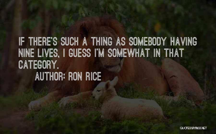 Nine Lives Quotes By Ron Rice