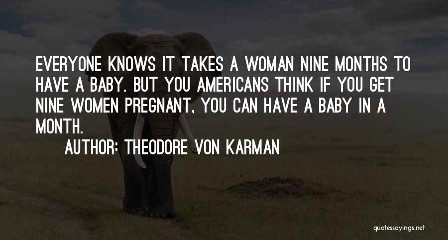 Nine Months Baby Quotes By Theodore Von Karman