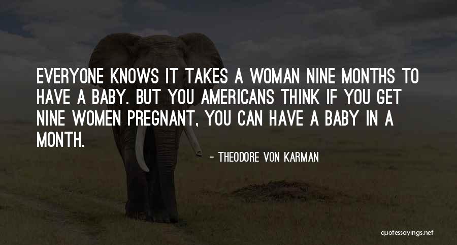 Nine Months Baby Quotes By Theodore Von Karman