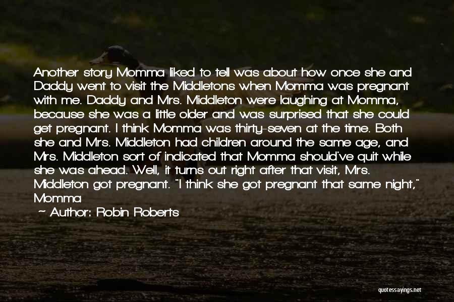 Nine Months Pregnant Quotes By Robin Roberts