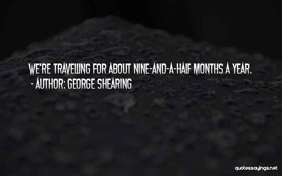 Nine Months Quotes By George Shearing