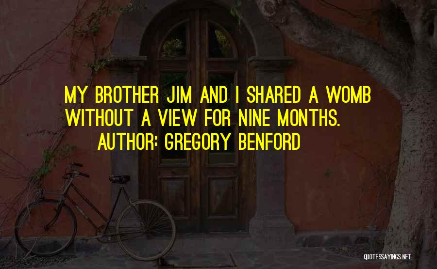 Nine Months Quotes By Gregory Benford