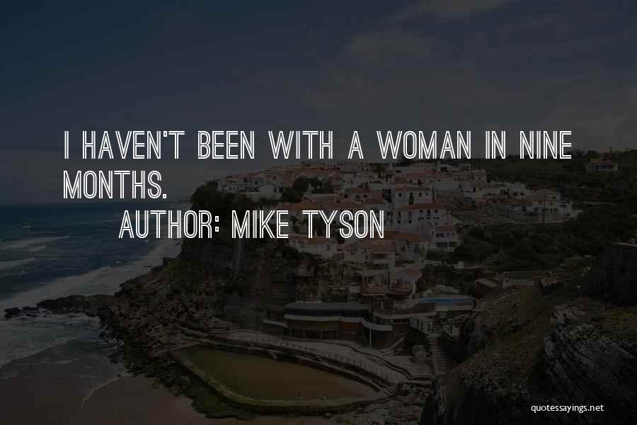 Nine Months Quotes By Mike Tyson