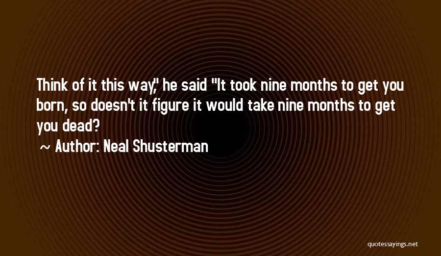 Nine Months Quotes By Neal Shusterman