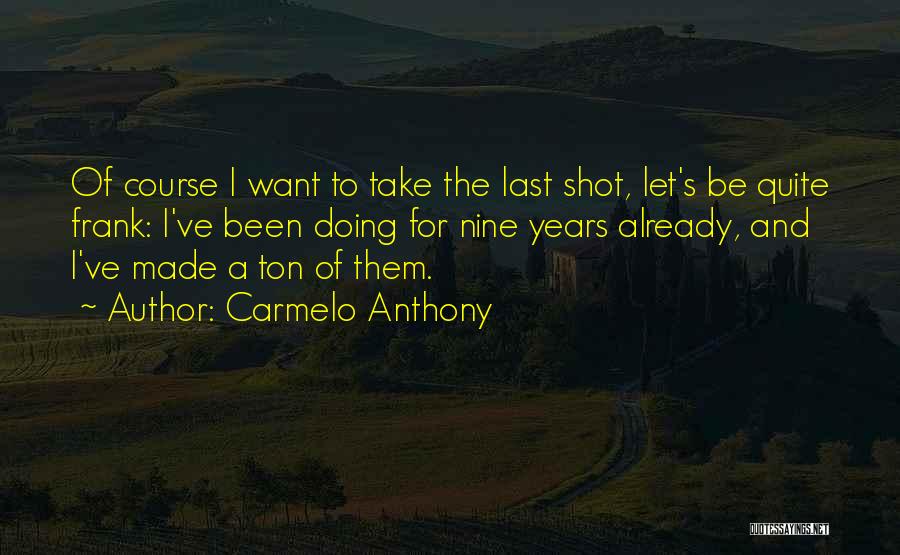 Nine Years Quotes By Carmelo Anthony