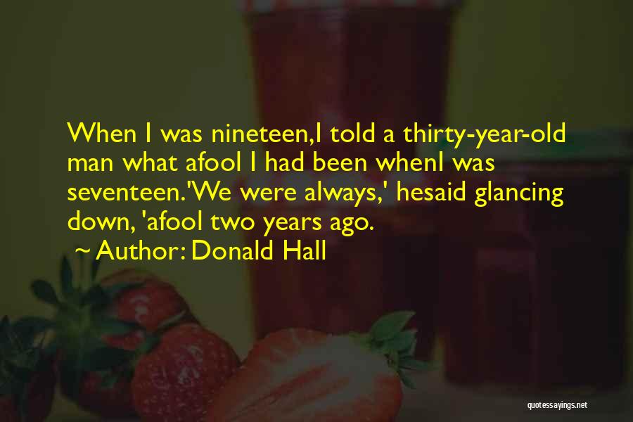 Nineteen Years Old Quotes By Donald Hall