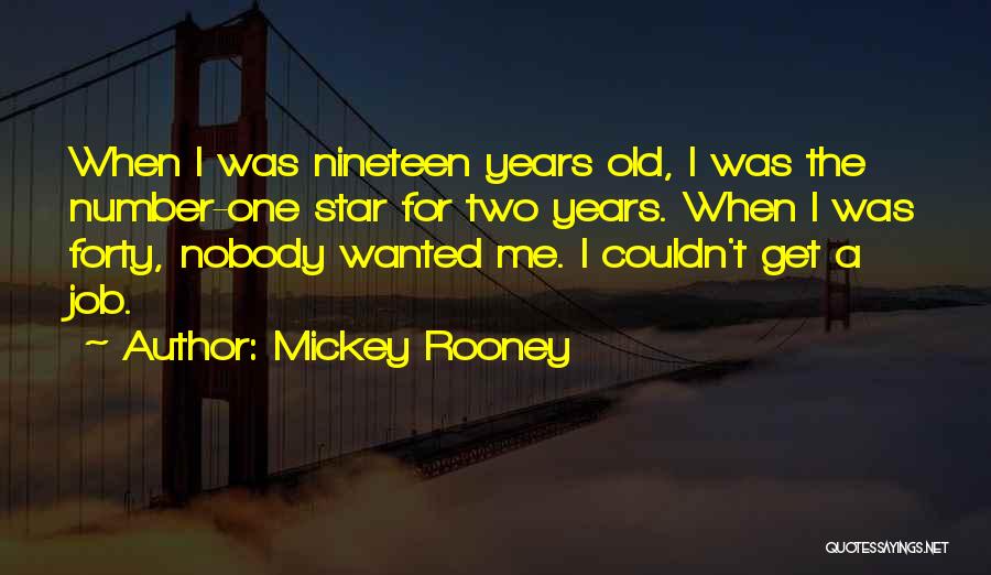 Nineteen Years Quotes By Mickey Rooney