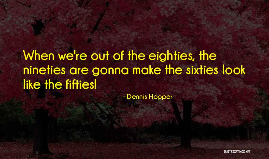 Nineties Quotes By Dennis Hopper