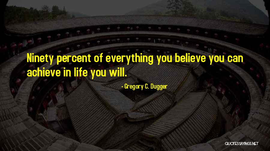 Ninety Percent Quotes By Gregory C. Dugger Ninety Percent Quotes By Gregory C. Dugger