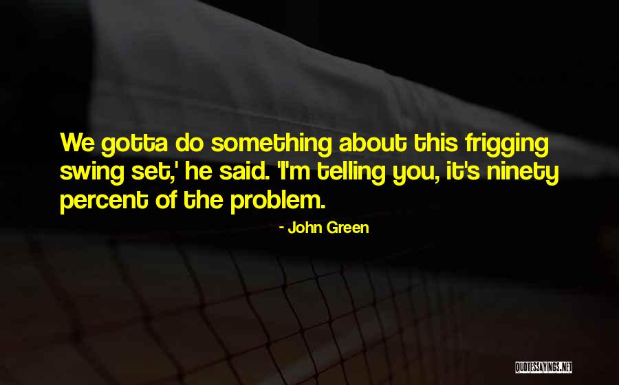 Ninety Percent Quotes By John Green Ninety Percent Quotes By John Green