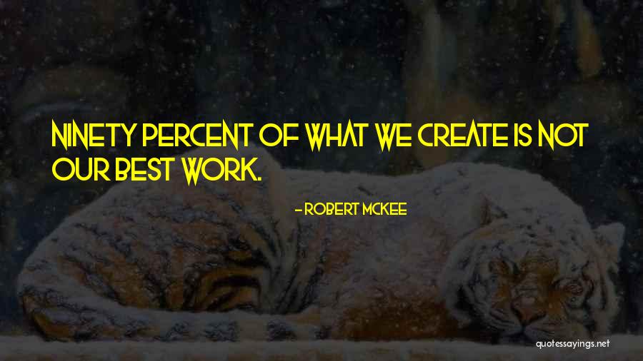 Ninety Percent Quotes By Robert McKee Ninety Percent Quotes By Robert McKee