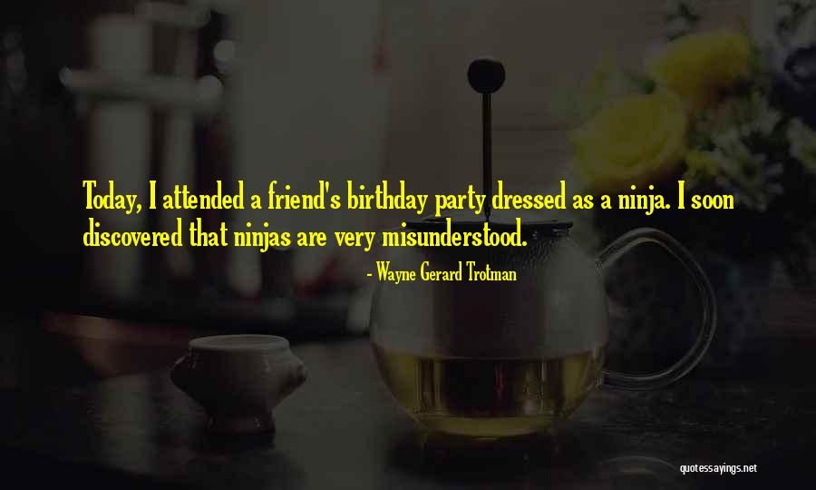 Ninja Birthday Quotes By Wayne Gerard Trotman Ninja Birthday Quotes By Wayne Gerard Trotman